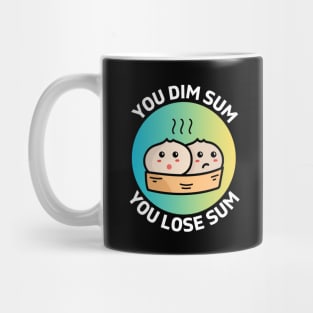 You Dim Sum You Lose Sum | Dim Sum Pun Mug